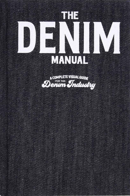 The Denim Manual: A Complete Visual Guide for the Denim Industry Kinokuniya