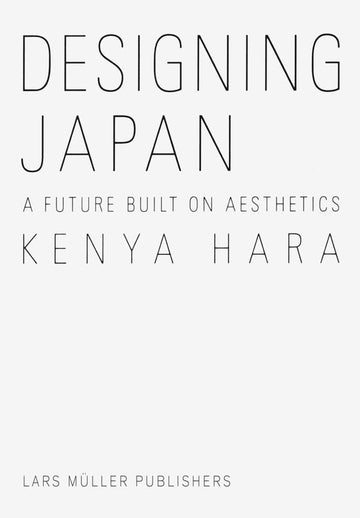 Kenya Hara: Designing Japan: A Future Built on Aesthetics Kinokuniya