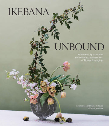 Ikebana Unbound: A Modern Approach to the Ancient Japanese Art of Flower Arranging Kinokuniya