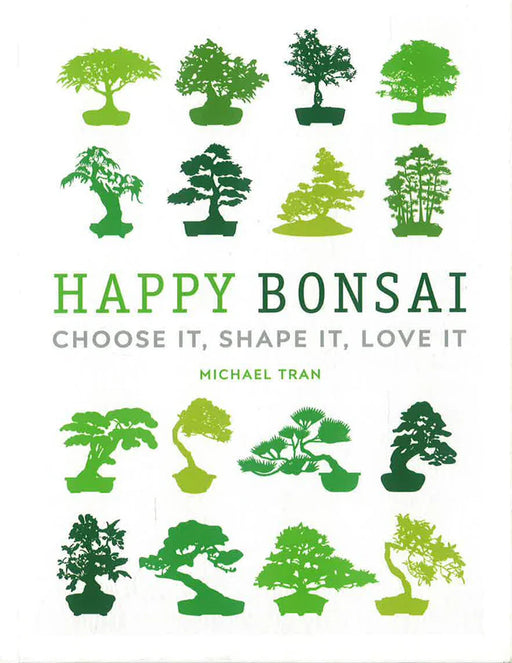 Happy Bonsai: Choose It, Shape It, Love It Kinokuniya