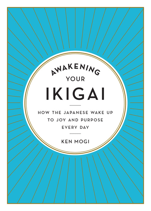 Awakening Your Ikigai: How the Japanese Wake Up to Joy and Purpose Every Day Kinokuniya