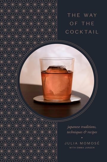 The Way of the Cocktail: Japanese Traditions, Techniques, and Recipes Kinokuniya